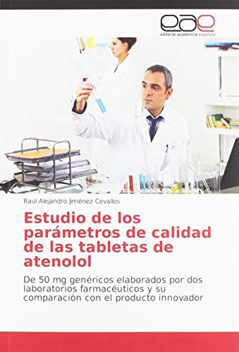 Estudio de los parámetros de calidad de las tabletas de atenolol: De 50 mg genéricos elaborados por dos laboratorios farmacéuticos y su comparación con el producto innovador